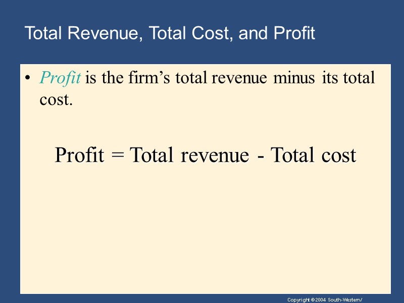 Total Revenue, Total Cost, and Profit Profit is the firm’s total revenue minus its